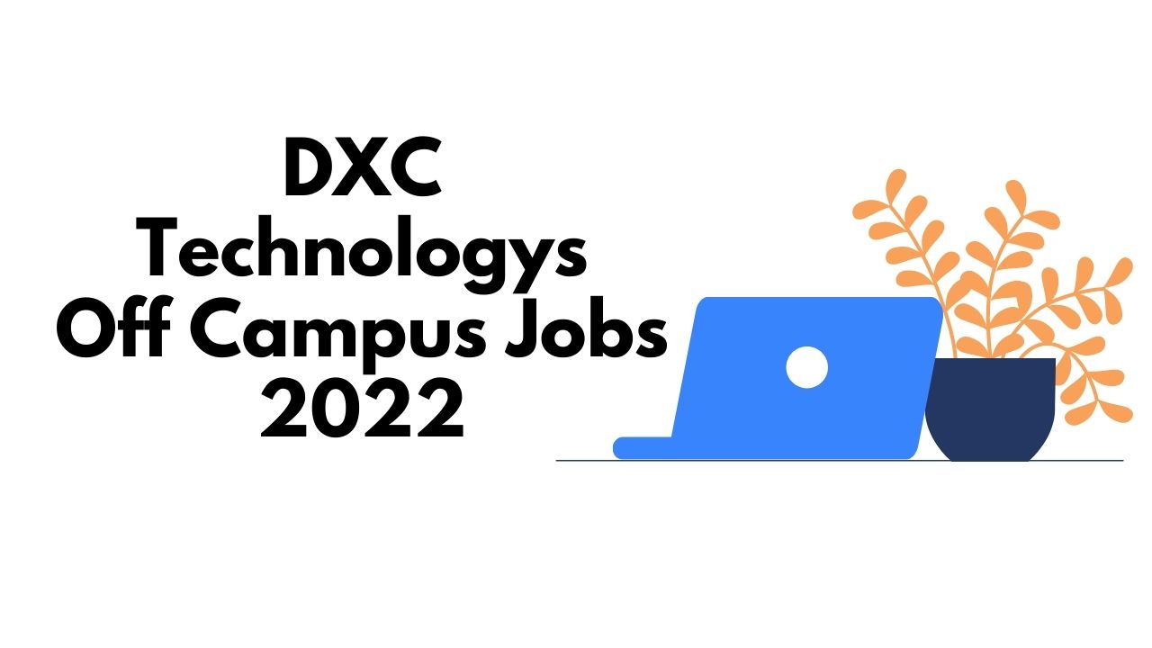 DXC Technologys Off Campus Jobs